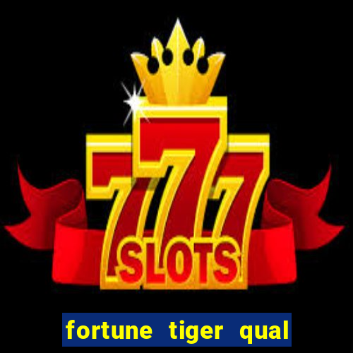 fortune tiger qual a melhor plataforma